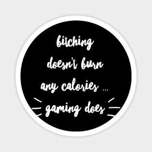 Bitching doesn't burn calories ... GAMING DOES Magnet